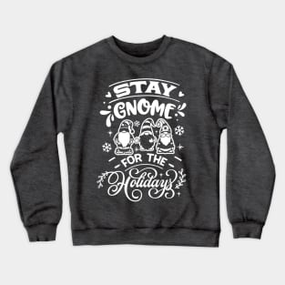 Stay Gnome for the Holidays Funny Christmas Crewneck Sweatshirt